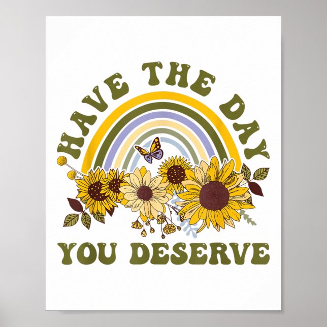 Have The Day You Deserve Motivational Quote Men Wo Poster (Front)