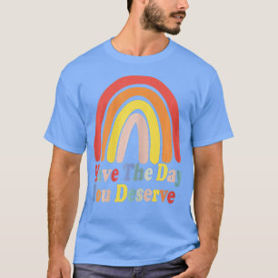 Have The Day You Deserve Saying Cool Motivational  T-Shirt