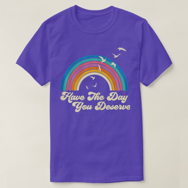 Have The Day You Deserve Saying Cool Motivational  T-Shirt (Design Front)