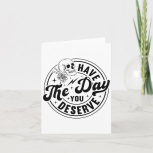 Have The Day You Deserve Skeleton Retro Vintage Mo Card