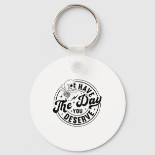 Have The Day You Deserve Skeleton Retro Vintage Mo Key Ring