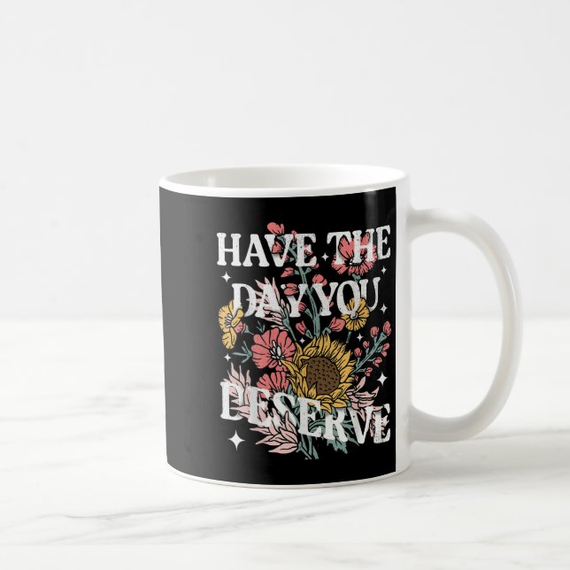 Have The Day You Deserve Sunflower Floral Motivati Coffee Mug (Right)