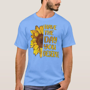 Have The Day You Deserve Womens Cool Motivational  T-Shirt