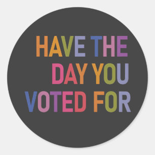 Have the day you voted for Anti Trump  Classic Round Sticker