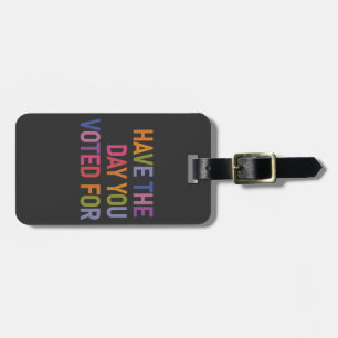 Have the day you voted for Anti Trump Luggage Tag