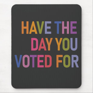 Have the day you voted for Anti Trump Mouse Mat