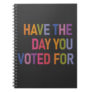 Have the day you voted for Anti Trump Notebook