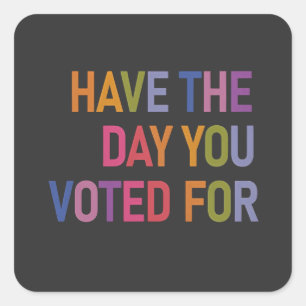Have the day you voted for Anti Trump  Square Sticker