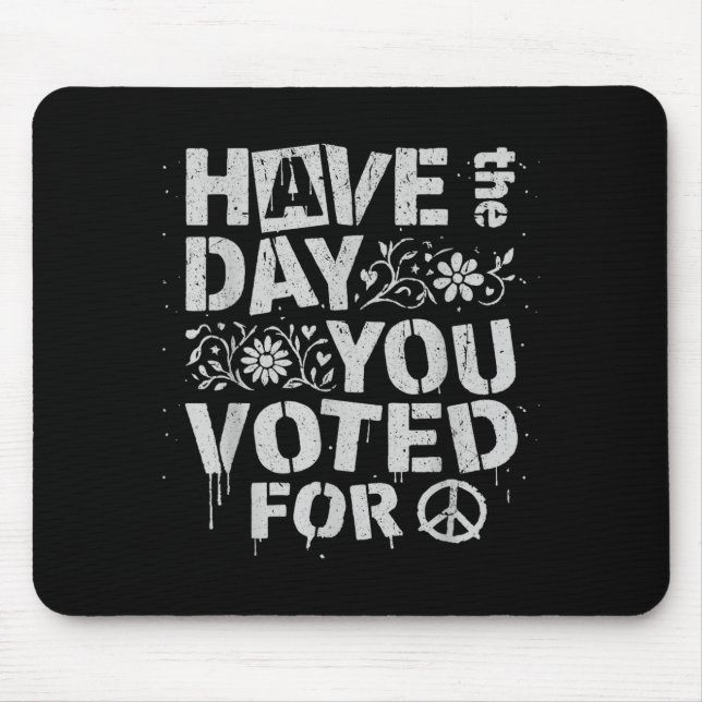 Have The Day You Voted For Funny Floral Men Women  Mouse Mat (Front)