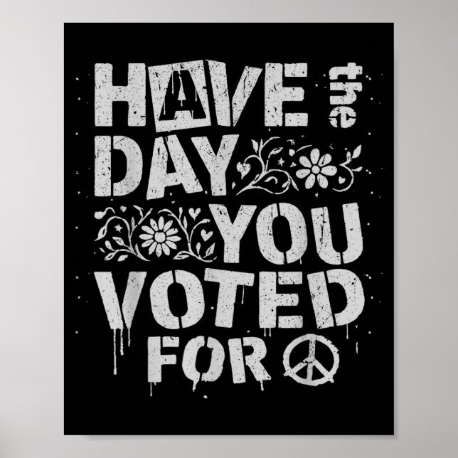 Have The Day You Voted For Funny Floral Men Women  Poster (Front)