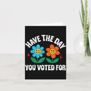 Have The Day You Voted For Funny Men Women Vintage Card