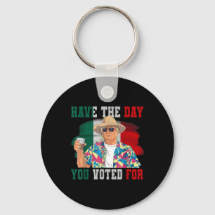 Have The Day You Voted For Funny Trump Political Key Ring