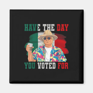 Have The Day You Voted For Funny Trump Political Magnet