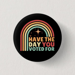 Have The Day You Voted For Retro Anti-Trump 3 Cm Round Badge