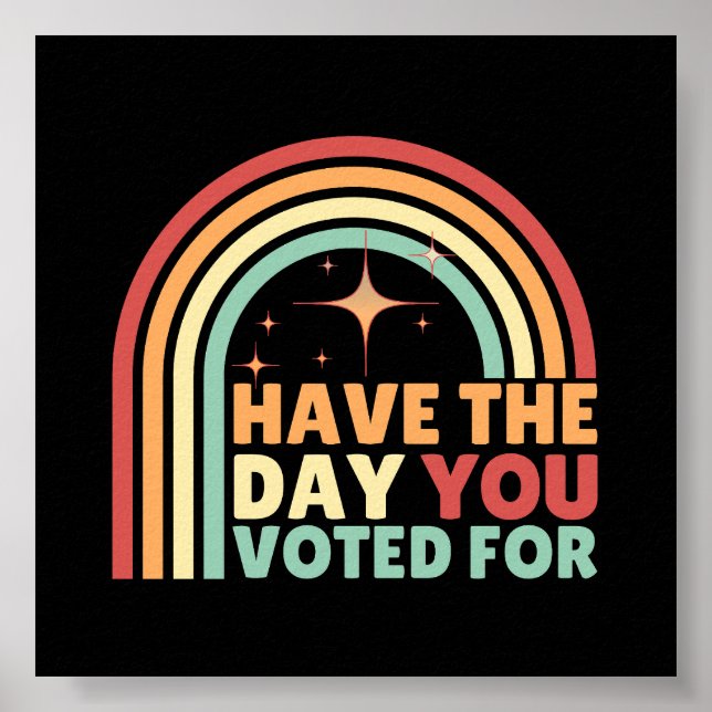 Have The Day You Voted For Retro Anti-Trump Poster (Front)