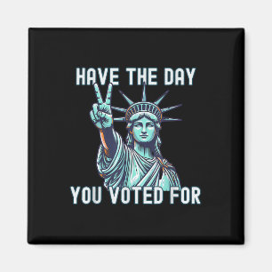 Have The Day You Voted For - Subtle Anti Trump Magnet