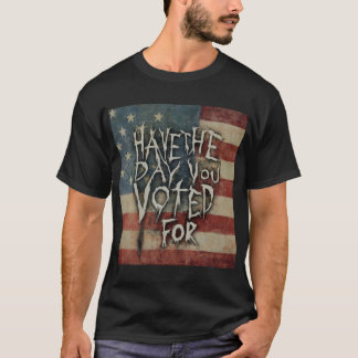 Have The Day You Voted For! T-Shirt