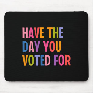 Have The Days You Voted For Trump Mouse Mat