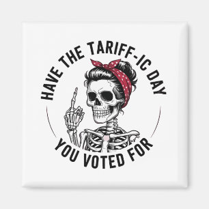 Have the Tarrafic Day You Voted For Anti Trump Magnet