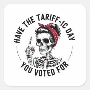Have the Tarrafic Day You Voted For Anti Trump Square Sticker