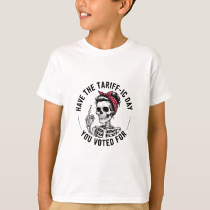 Have the Tarrafic Day You Voted For Anti Trump T-Shirt