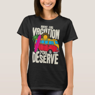 Have The Vacation You Deserve Saying Cool Motivati T-Shirt