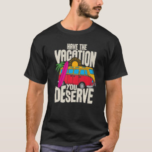 Have The Vacation You Deserve Saying Cool Motivati T-Shirt