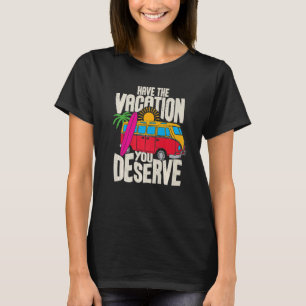 Have The Vacation You Deserve Saying Cool Motivati T-Shirt