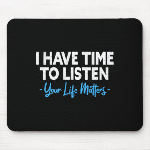 Have Time To Listen Mental Health Suicide Preventi Mouse Mat