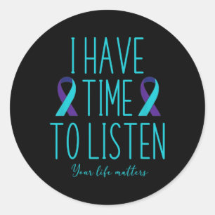 Have Time To Listen Suicide Awareness Mental Healt Classic Round Sticker
