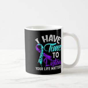 Have Time To Listen Suicide Awareness Suicide Awar Coffee Mug