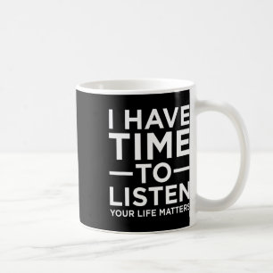 Have Time To Listen Suicide Awareness Support Grap Coffee Mug