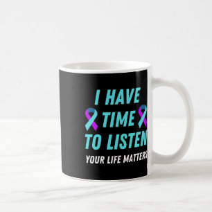 Have Time To Listen Suicide Prevention Awareness S Coffee Mug