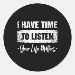 Have Time To Listen - Your Life Matters Classic Round Sticker