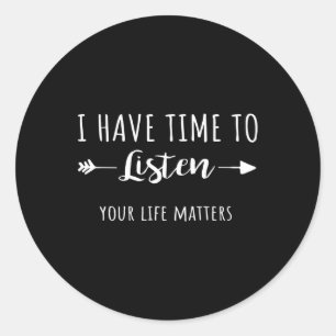 Have Time To Listen Your Life Problems 2  Classic Round Sticker