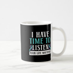 Have Time To Listen Your Life Problems Mental Heal Coffee Mug