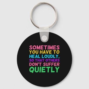 Have To Heal Loudly Mental Health Awareness Graphi Key Ring