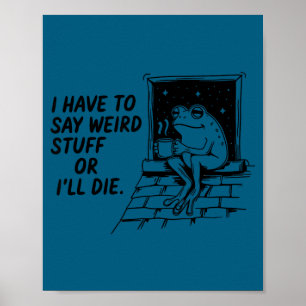 Have to say weird stuff or die funny frog meme poster