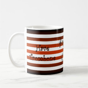 Have Trombone ~ Will Travel ~ Musical Stripes ~ Coffee Mug