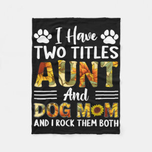 Have Two Titles Aunt And Dog Mum Mothers Day Sunfl Fleece Blanket