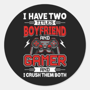Have Two Titles Boyfriend And Gamer Video Gamer Ga Classic Round Sticker