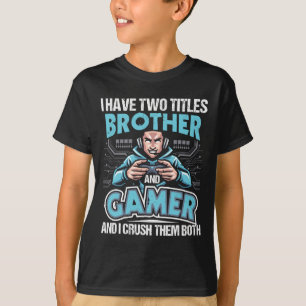 Have Two Titles Brother And Gamer - Gaming Video G T-Shirt