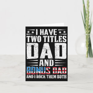 Have Two Titles Dad And Bonus Dad Funny Father's D Card