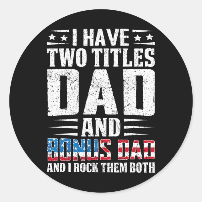 Have Two Titles Dad And Bonus Dad Funny Father's D Classic Round Sticker (Front)