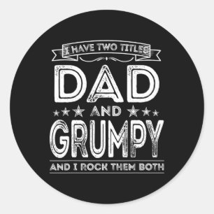 Have Two Titles Dad And Grumpy Shirt Funny Dad Gra Classic Round Sticker