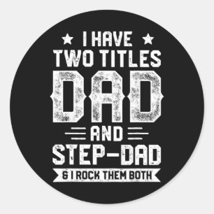 Have Two Titles Dad And Step-dad T Shirt Fathers D Classic Round Sticker