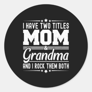Have two titles mom and grandma funny mothers day classic round sticker