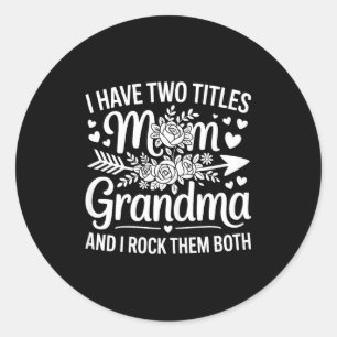 Have two titles mom and grandma shirt women mother classic round sticker