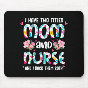 Have two titles mom and nurse happy mother's day mouse mat