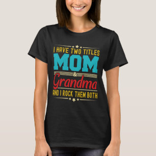 Have Two Titles Mum And Grandma Funny Mother's Day T-Shirt